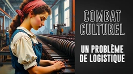 Combat culturel : une question de logistique.