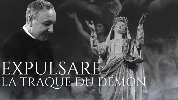 DOCUMENTAIRE : EXPULSARE, LA TRAQUE DU DÉMON