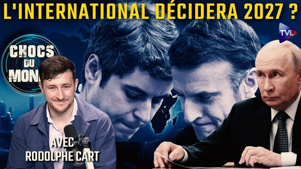 Election explosive : la géopolitique peut tout faire basculer - Chocs du monde avec Rodolphe Cart