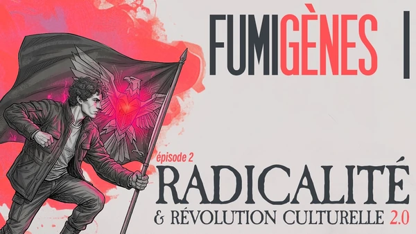 ÉPISODE 2 : RADICALITÉ & RÉVOLUTION CULTURELLE 2.0