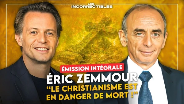ÉRIC ZEMMOUR : « LE CHRISTIANISME EST EN DANGER DE MORT ! » (VERSION INTÉGRALE)