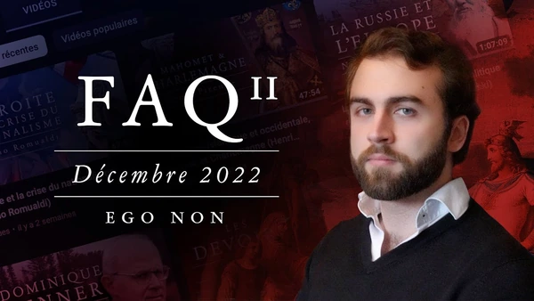 FAQ II – Décembre 2022 (philosophie de droite, catholicisme et Europe, Tradition, etc.)