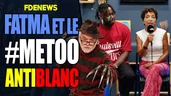 Fatma veut faire le metoo antiblanc Fatma veut faire le metoo antiblanc