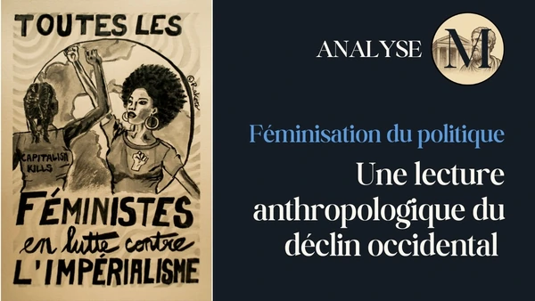 Féminisation du Politique : Le moteur invisible du déclin occidental ?