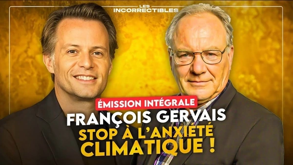 FRANÇOIS GERVAIS : STOP À L'ANXIÉTÉ CLIMATIQUE ! (VERSION INTÉGRALE)
