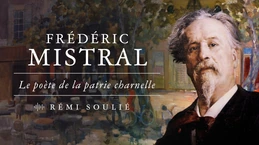 Frédéric Mistral, patrie charnelle et Provence absolue – Entretien avec Rémi Soulié