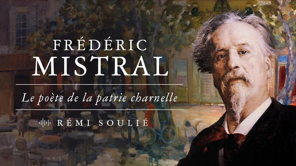 Frédéric Mistral, patrie charnelle et Provence absolue – Entretien avec Rémi Soulié