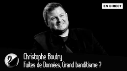 Fuites de Données, Grand banditisme ? Christophe Boutry [EN DIRECT]