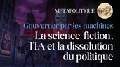 Gouverner par les machines: la Science Fiction, l'IA et la dissolution du politique Gouverner par les machines: la Science Fiction, l'IA et la dissolution du politique