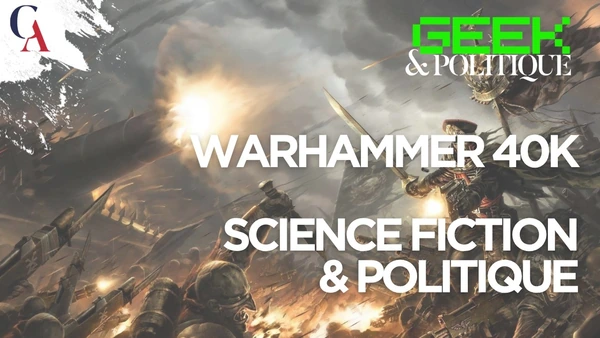 "Guerre, trahisons et chaos : La politique dans Warhammer 40K" I Geek et Politique