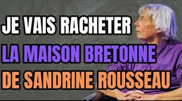Je vais racheter la maison bretonne de la Rousseau... Je vais racheter la maison bretonne de la Rousseau...