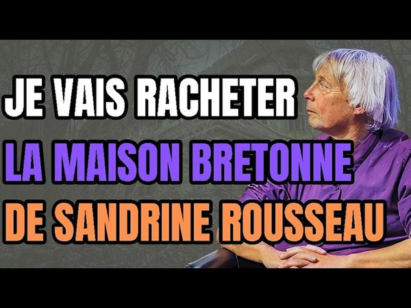 Je vais racheter la maison bretonne de la Rousseau...