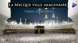 La Mecque a-t-elle été inventée par les califes ? Terres de Mission n°473 - TVL