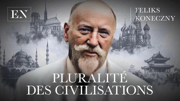 La pluralité des civilisations, une guerre inévitable ? (Feliks Koneczny)