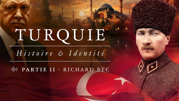 La Turquie, d'Atatürk à Erdoğan – Entretien avec Richard Bec (Partie II)
