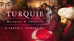 La Turquie, son identité, son histoire et ses origines – Entretien avec Richard Bec (Partie I)