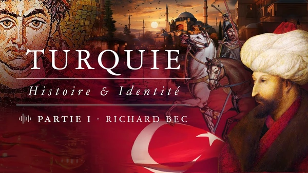 La Turquie, son identité, son histoire et ses origines – Entretien avec Richard Bec (Partie I)