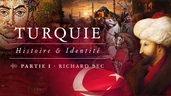 La Turquie, son identité, son histoire et ses origines – Entretien avec Richard Bec (Partie I)