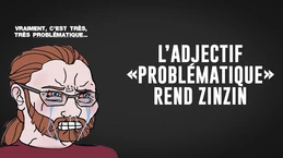 L'adjectif "problématique" rend zinzin...