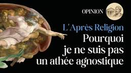 L'Apres Religion (1/2) : Pourquoi je ne suis pas un athée agnostique