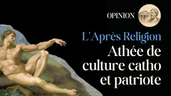 L'Après Religion (2/2) : Athée de Culture Catholique et Patriote