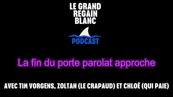 Le Grand Regain Blanc - La fin du porte parolat approche