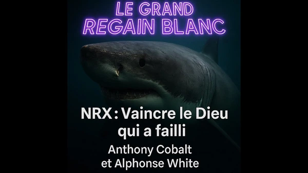 Le Grand Regain Blanc - NRX, vaincre le Dieu qui a failli