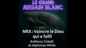 Le Grand Regain Blanc - NRX, vaincre le Dieu qui a failli