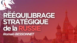 Le rééquilibrage stratégique de la Russie : pivot asiatique, BRICS et Sud global - Romain Bessonnet