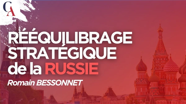 Le rééquilibrage stratégique de la Russie : pivot asiatique, BRICS et Sud global - Romain Bessonnet