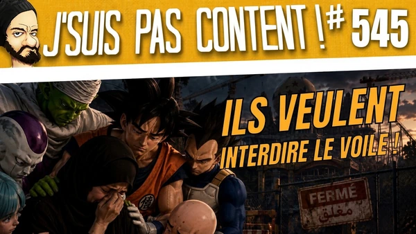 Le RN veut INTERDIRE LE VOILE !!! (et on a perdu Dragon Ball...) [J'suis pas content ! #545]