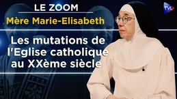 Les mutations de l'Eglise catholique au XXème siècle -  Le Zoom - Mère Marie-Elisabeth - TVL