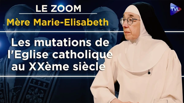 Les mutations de l'Eglise catholique au XXème siècle -  Le Zoom - Mère Marie-Elisabeth - TVL