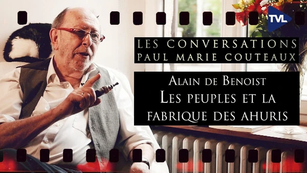 Les peuples et la fabrique des ahuris - Conversations inédites avec Alain de Benoist suite et fin
