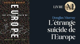 L'Europe est-elle condamnée ? L'analyse de Douglas Murray