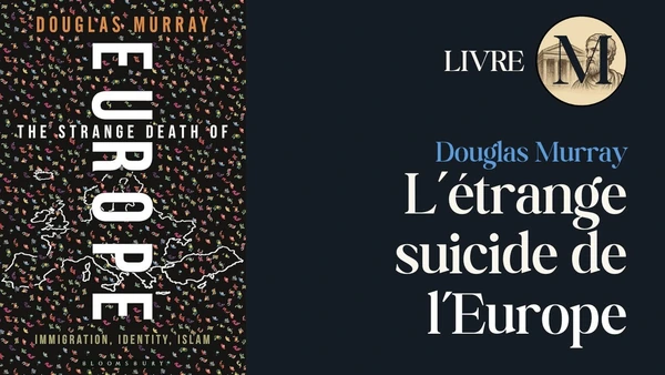 L'Europe est-elle condamnée ? L'analyse de Douglas Murray