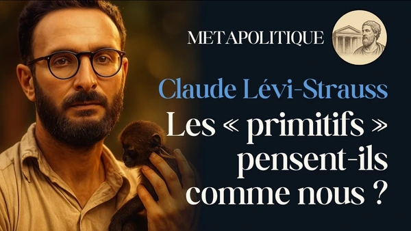 Lévi-Strauss : les « primitifs » pensent-ils comme nous ?