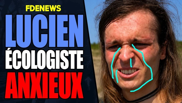 LUCIEN, L'ÉCOLO-ANXIEUX ORIGINEL