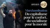 Marchandisation du Monde : Du capitalisme pour le confort, du socialisme pour la morale