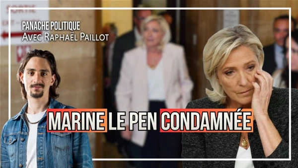 Marine Le Pen condamnée par la justice politique | Raphaël Paillot