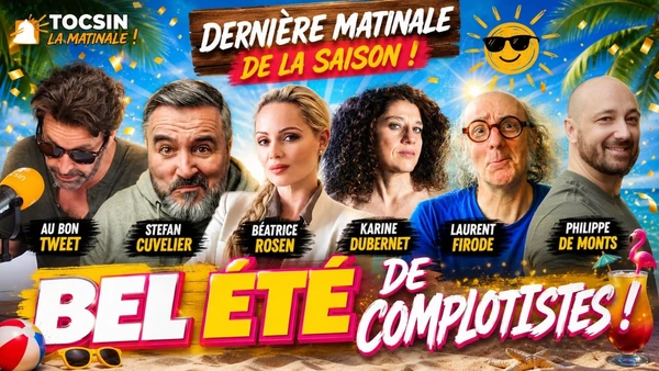 Matinale 10/07 : Bel été de complotiste avec Tocsin !