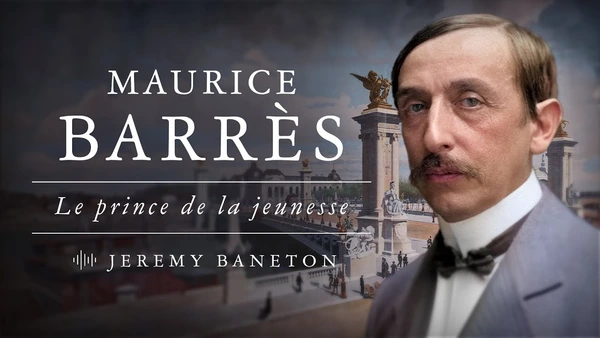 Maurice Barrès, le prince de la jeunesse - entretien avec Jeremy Baneton