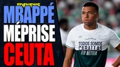 Mbappé méprise les habitants de ceuta