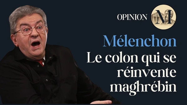 Mélenchon, le colon qui se réinvente maghrébin : La Nouvelle France et la servitude volontaire