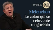 Mélenchon, le colon qui se réinvente maghrébin : La Nouvelle France et la servitude volontaire