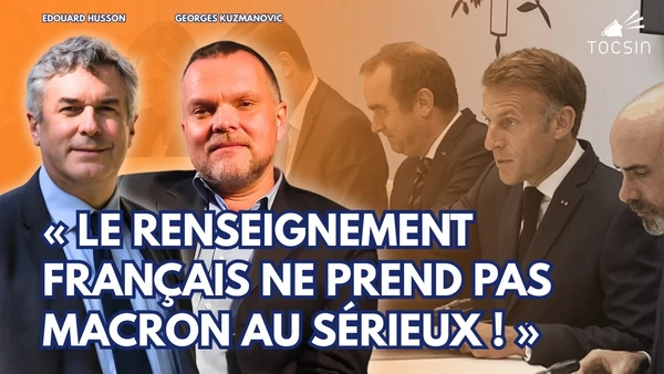 Menace russe : Macron démenti par ses propres services de renseignement ! - Kuzmanovic/Husson