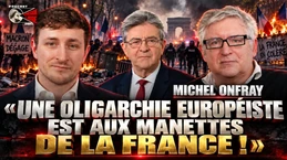 Michel Onfray : « une oligarchie européiste est aux manettes de la France ! »
