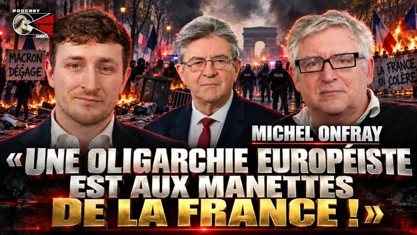 Michel Onfray : « une oligarchie européiste est aux manettes de la France ! »