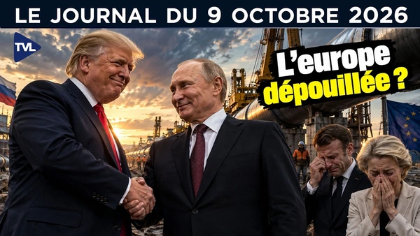 Moscou et Washington : ça gaze pour Bruxelles ? - JT du vendredi 9 octobre 2026
