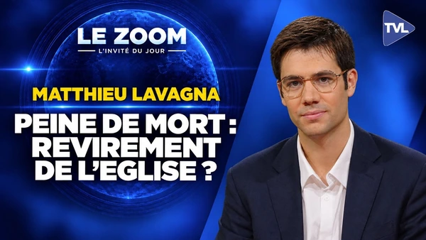 Peine de mort, ce que l’Eglise enseigne vraiment ! Zoom - Matthieu Lavagna - TVL